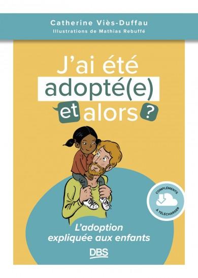 J'ai été adopté(e), et alors ?